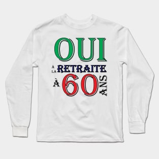 OUI à la retraite à 60 ans Long Sleeve T-Shirt